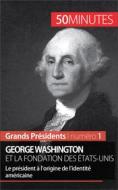 Ebook George Washington et la fondation des États-Unis di Mélanie Mettra, 50minutes edito da 50Minutes.fr