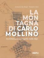 Ebook La montagna di Carlo Mollino di Antonio De Rossi, Roberto Dini edito da Hoepli