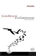 Ebook Luigi Einaudi e la Costituente di Einaudi Luigi edito da IBL Libri