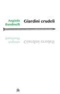 Ebook Giardini crudeli di Angiolo Bandinelli edito da Edizioni Pendragon