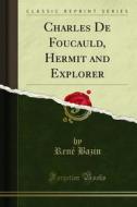 Ebook Charles De Foucauld, Hermit and Explorer di René Bazin edito da Forgotten Books