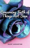 Ebook Concerning Faith of Things Not Seen di Saint Augustine edito da Cervantes Digital