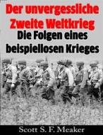 Ebook Der Unvergessliche Zweite Weltkrieg: Die Folgen Eines Beispiellosen Krieges di Scott S. F. Meaker edito da Babelcube Inc.