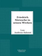 Ebook Friedrich Nietzsche in seinen Werken di Lou Andreas-Salomé edito da Librorium Editions