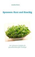 Ebook Sprossen: Kurz und Knackig di Annelies Elmers edito da Books on Demand
