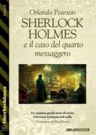 Ebook Sherlock Holmes e il caso del quarto messaggero di Orlando Pearson edito da Delos Digital
