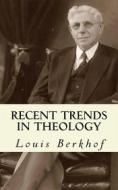 Ebook Recent Trends in Theology di Louis Berkhof edito da CrossReach Publications