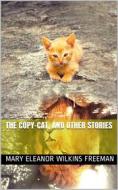 Ebook The Copy-Cat, and Other Stories di Mary Eleanor Wilkins Freeman edito da iOnlineShopping.com