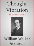 Ebook Thought Vibration di William Walker Atkinson edito da Andura Publishing