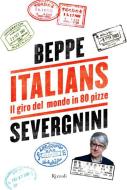 Ebook Italians. Il giro del mondo in 80 pizze di Severgnini Beppe edito da Rizzoli