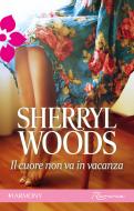 Ebook Il cuore non va in vacanza di Sherryl Woods edito da HarperCollins Italia