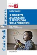 Ebook La ricchezza degli oggetti: le applicazioni per la produzione di Guido Galdini edito da Franco Angeli Edizioni