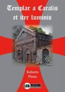 Ebook Templar a Caralis et iter luminis di Roberto Pinna edito da lfapublisher
