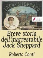 Ebook Breve storia dell'inarrestabile Jack Sheppard di Roberto Conti edito da Passerino