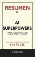 Ebook Ai Superpowers: China, Silicon Valley, Y El Nuevo Orden Mundial de Kai-Fu Lee: Conversaciones Escritas di LibroDiario edito da LibroDiario