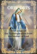 Ebook «The Gospel of the Transfiguration from the Mother of God» di Oris Oris edito da orisoris.com