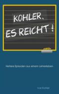 Ebook Kohler, es reicht! di Ivar Kohler edito da Books on Demand