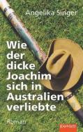 Ebook Wie der dicke Joachim sich in Australien verliebte di Angelika Singer edito da Engelsdorfer Verlag