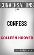 Ebook Confess: by Colleen Hoover??????? | Conversation Starters di dailyBooks edito da Daily Books