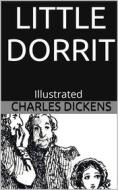 Ebook Little Dorrit - Illustrated di Charles Dickens edito da Youcanprint