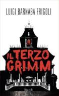 Ebook Il terzo Grimm di Frigoli Luigi Barnaba edito da Rizzoli