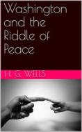 Ebook Washington and the Riddle of Peace di H. G. Wells edito da iOnlineShopping.com