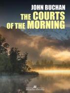 Ebook The Courts of the Morning di John Buchan edito da Arcadia Press