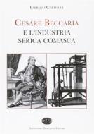 Ebook Cesare Beccaria e l’industria serica comasca di Fabrizio Cartocci edito da Alessandro Dominioni Editore