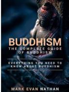 Ebook Buddhism The Complete Guide di MARK EVAN NATHAN edito da Mark Nathan