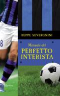 Ebook Manuale del perfetto interista di Severgnini Beppe edito da BUR