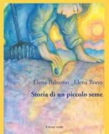 Ebook Storia di un piccolo seme di Elena Balsamo edito da Il Leone Verde Edizioni