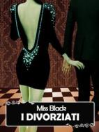 Ebook I divorziati di Miss Black edito da Miss Black