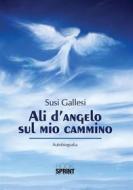 Ebook Ali d&apos;angelo sul mio cammino di Susi Gallesi edito da Booksprint