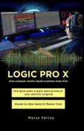 Ebook LOGIC PRO X - Una Guía Paso a Paso para Producir una Canción Original Desde la idea hasta el Master final di Marco Perino edito da Youcanprint