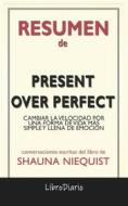 Ebook Present Over Perfect: Cambiar La Velocidad Por Una Forma De Vida Más Simple Y Llena De Emoción de Shauna Niequist: Conversaciones Escritas di LibroDiario edito da LibroDiario
