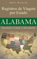 Ebook Registros De Viagem Por Estado Alabama Experimente O Comum E O Desconhecido di Amber Richards edito da Babelcube Inc.
