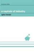 Ebook A Captain of Industry di Upton Sinclair edito da Endymion Press