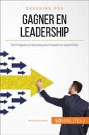 Ebook Gagner en leadership di 50Minutes, Bertrand de Witte edito da 50Minutes.fr