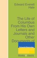 Ebook The Life of Columbus From His Own Letters and Journals and Other Documents of His Time di Edward Everett Hale edito da libreka classics