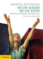 Ebook Né un soldo, né un voto di Adolfo Battaglia edito da Società editrice il Mulino, Spa