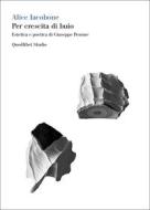 Ebook Per crescita di buio di Iacobone Alice edito da Quodlibet