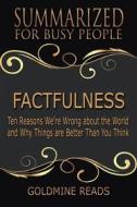 Ebook Factfulness - Summarized for Busy PeopleFactfulness - Summarized for Busy People di Goldmine Reads edito da Goldmine Reads
