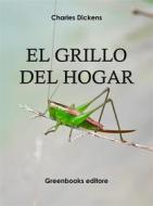Ebook El grillo del hogar di Charles Dickens edito da Greenbooks Editore