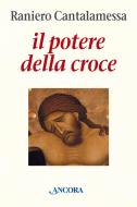 Ebook Il potere della Croce di Cantalamessa Raniero edito da Ancora