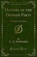 Ebook History of the Donner Party di C. F. McGlashan edito da Forgotten Books