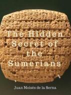 Ebook The Hidden Secret Of The Sumerians di Juan Moises de la Serna edito da Babelcube Inc.