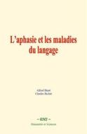 Ebook L’aphasie et les maladies du langage di Charles Richet, Alfred Binet edito da EHS