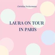 Ebook Laura on Tour - in Paris di Christina Neckermann edito da Books on Demand