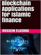 Ebook Blockchain Applications for Islamic Finance di Hussein Elasrag edito da Hussein Elasrag
