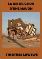 Ebook La Destruction d'une Maison di Timothée Luwewe edito da Timothée Luwewe